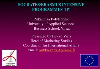 SOCRATES/ERASMUS INTENSIVE PROGRAMMES (IP) Pirkanmaa Polytechnic University of Applied Sciences