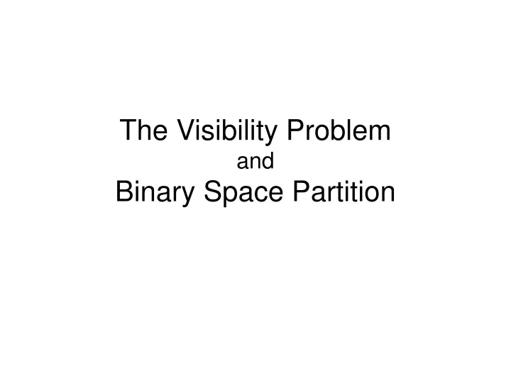 the visibility problem and binary space partition