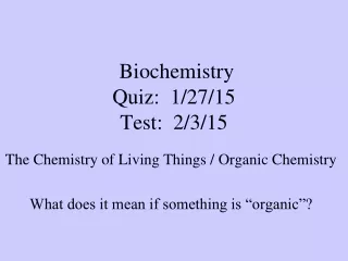Biochemistry Quiz:  1/27/15 Test:  2/3/15