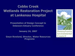 Cobbs Creek  Wetlands Restoration Project at Lankenau Hospital Presentation of Design Concept to