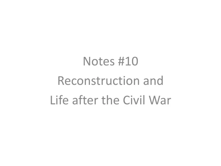 notes 10 reconstruction and life after the civil war