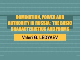 DOMINATION, POWER AND AUTHORITY IN RUSSIA:  THE BASIC CHARACTERISTICS AND FORMS