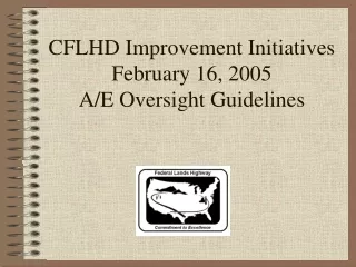 CFLHD Improvement Initiatives February 16, 2005 A/E Oversight Guidelines