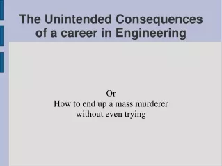 The Unintended Consequences of a career in Engineering