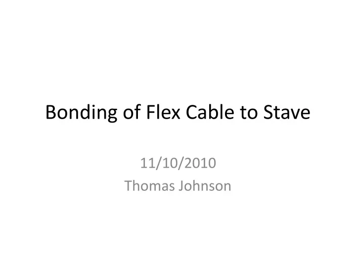 bonding of flex cable to stave