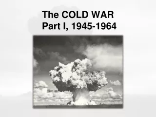 The COLD WAR  Part I, 1945-1964