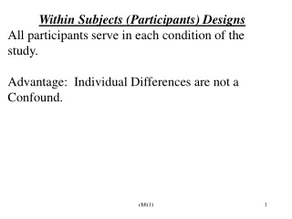 Within Subjects (Participants) Designs  All participants serve in each condition of the study.