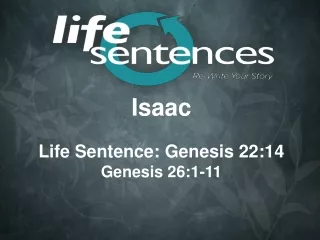 Isaac Life Sentence: Genesis 22:14 Genesis 26:1-11