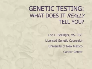 Genetic Testing: What does it  really         tell you?