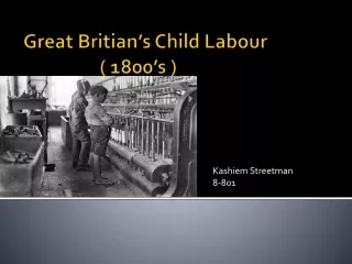 Great  Britian’s  Child  Labour                   ( 1800’s )