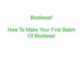 Biodiesel! How To Make Your First Batch Of Biodiesel