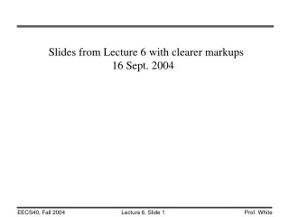 Slides from Lecture 6 with clearer markups 		  16 Sept. 2004