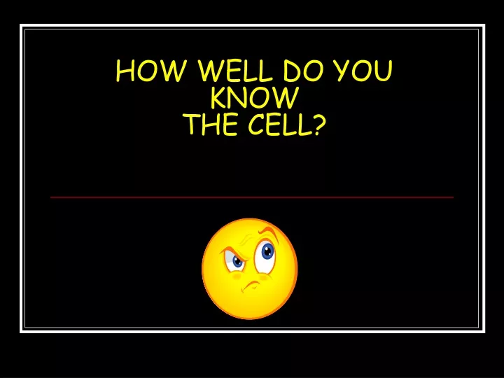 how well do you know the cell