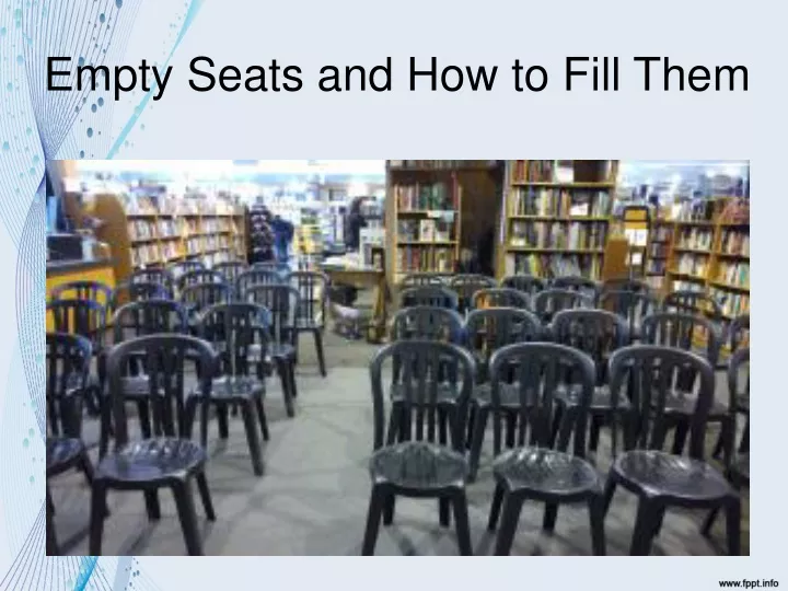 empty seats and how to fill them
