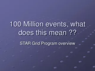 100 Million events, what does this mean ??