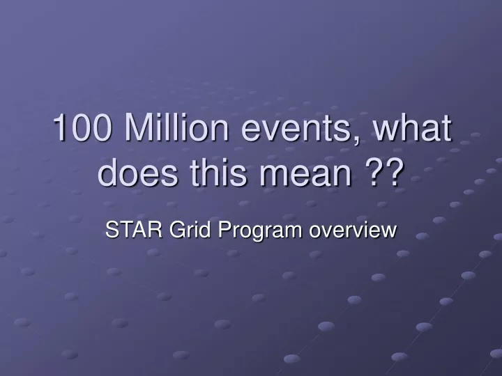 100 million events what does this mean