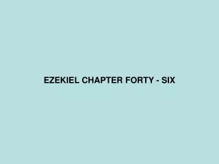 EZEKIEL CHAPTER FORTY - SIX