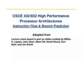 CSCE 432/832 High Performance Processor Architectures Instruction Flow &amp; Branch Prediction