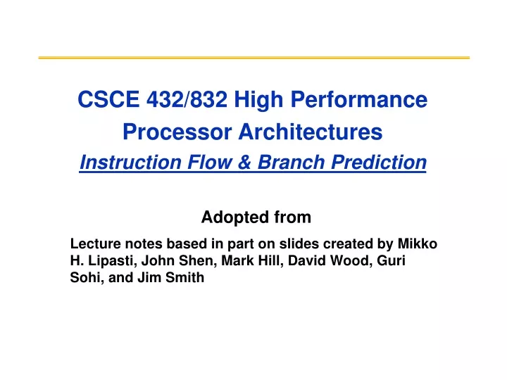 csce 432 832 high performance processor architectures instruction flow branch prediction