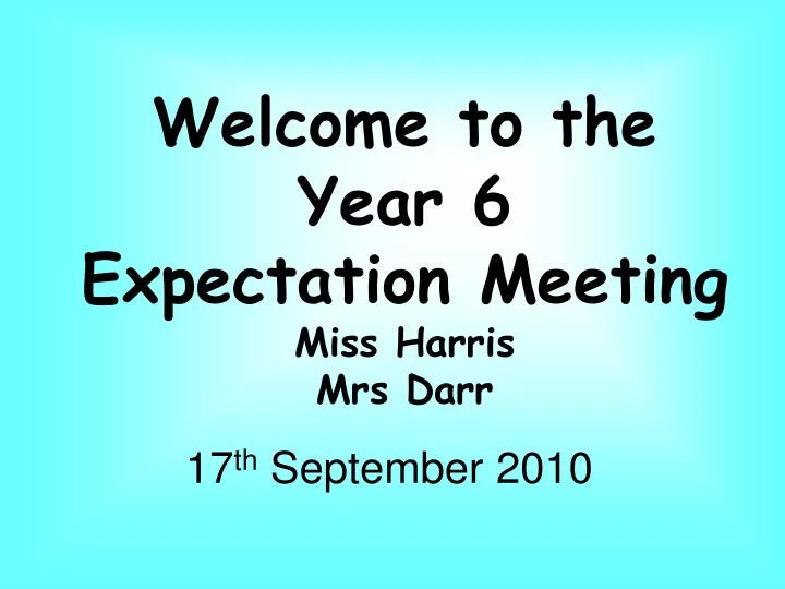 welcome to the year 6 expectation meeting miss harris mrs darr