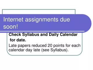 Internet assignments due soon!