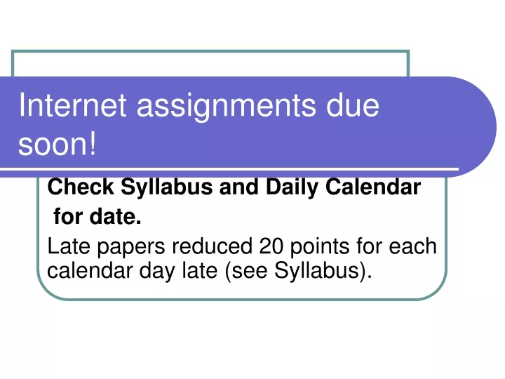 internet assignments due soon