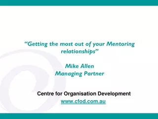 “Getting the most out of your Mentoring relationships” Mike Allen Managing Partner