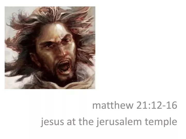m atthew 21 12 16 jesus at the jerusalem temple