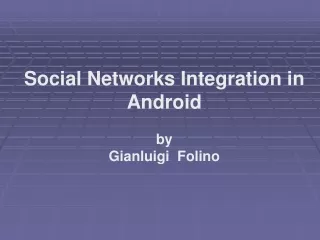 Social Networks Integration in Android by Gianluigi  Folino