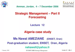 Amman, Jordan,  4 – 7 December 2006  Strategic Management – Part II Forecasting Lecture  12