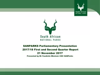 SANPARKS Parliamentary Presentation  2017/18 First and Second Quarter Report 21 November  2017
