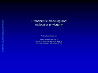 Probabilistic modeling and  molecular phylogeny Anders Gorm Pedersen Molecular Evolution Group