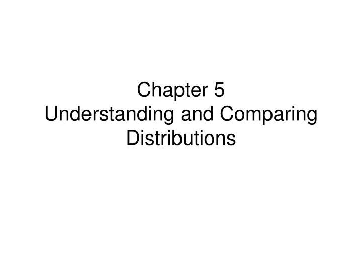 chapter 5 understanding and comparing distributions