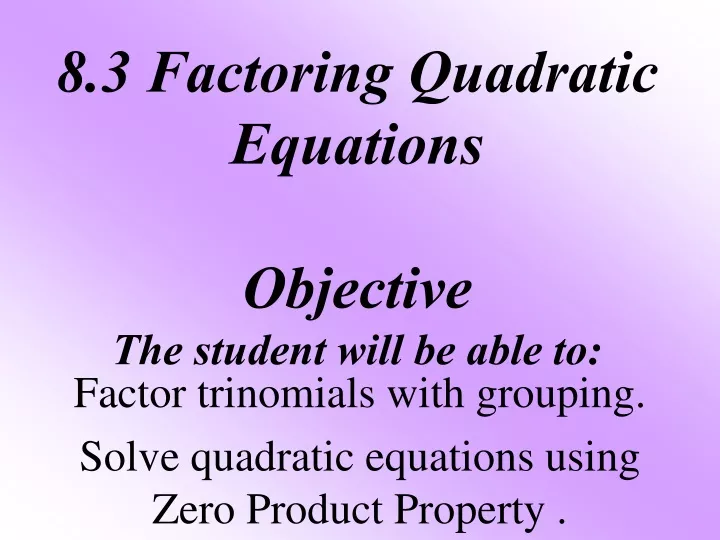 8 3 factoring quadratic equations objective the student will be able to