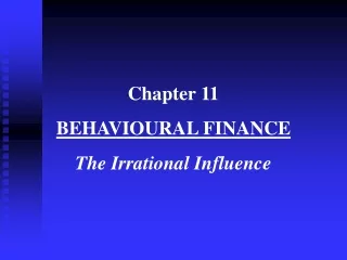 Chapter 11 BEHAVIOURAL FINANCE The Irrational Influence