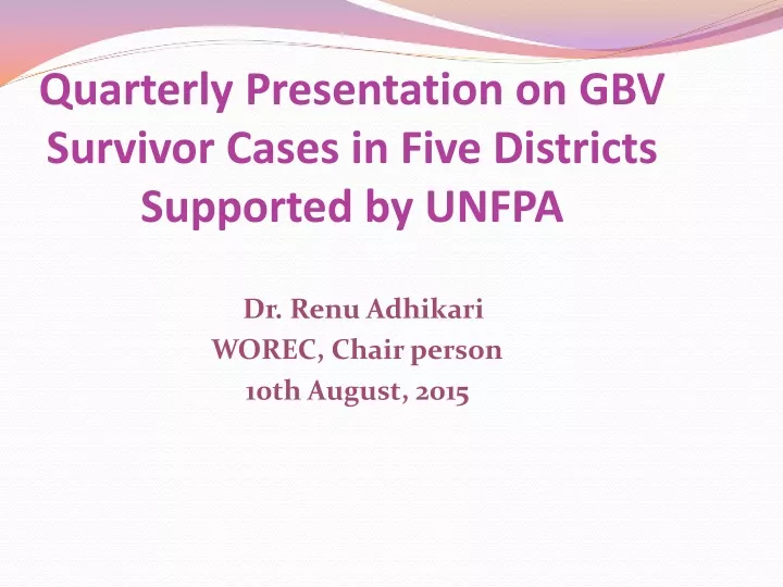 quarterly presentation on gbv survivor cases in five districts supported by unfpa