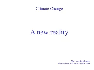 Climate Change A new reality Mark van Soestbergen Gainesville City Commission 013105