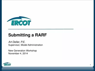 Submitting a RARF Art Deller, P.E. Supervisor, Model Administration New Generation Workshop