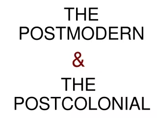THE POSTMODERN  &amp; THE POSTCOLONIAL