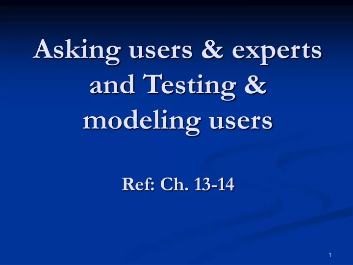 asking users experts and testing modeling users ref ch 13 14