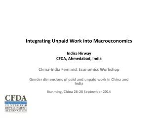 Integrating Unpaid Work into  Macroeconomics Indira Hirway CFDA, Ahmedabad, India