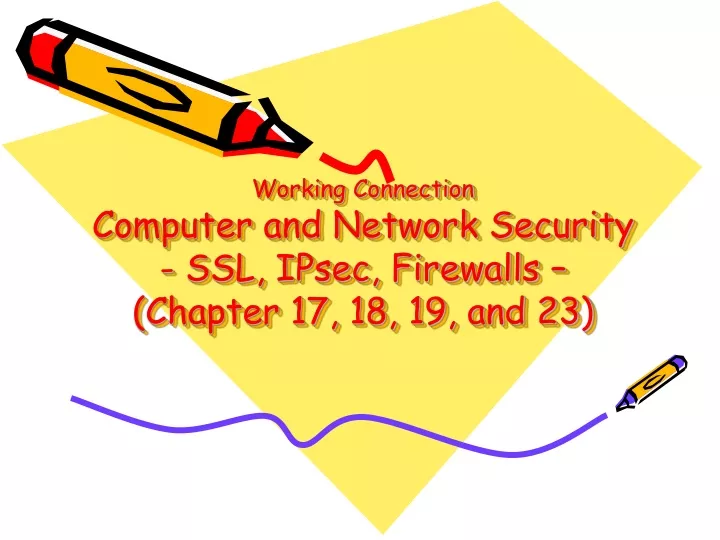 working connection computer and network security ssl ipsec firewalls chapter 17 18 19 and 23