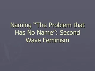 Naming “The Problem that Has No Name”: Second Wave Feminism