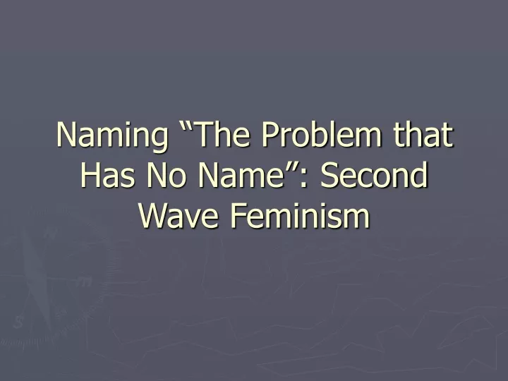 naming the problem that has no name second wave feminism