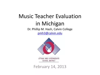 Music Teacher Evaluation  in Michigan Dr. Phillip M. Hash, Calvin College pmh3@calvin