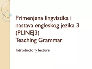 Primenjena lingvistika i nastava engleskog  je zika 3 (PLINEJ3) Teaching Grammar