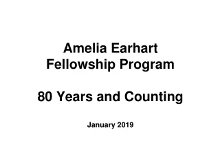 Amelia Earhart  Fellowship Program 80 Years and Counting January 2019