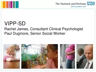 VIPP-SD Rachel James, Consultant Clinical Psychologist Paul Dugmore, Senior Social Worker