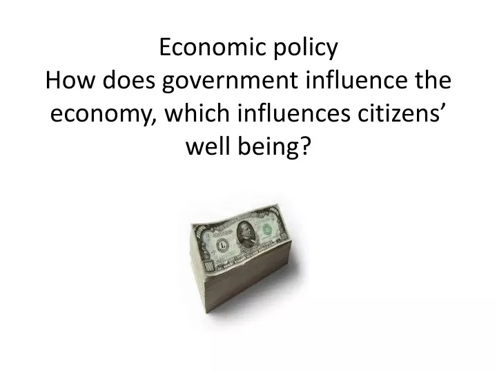 economic policy how does government influence the economy which influences citizens well being