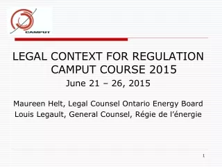 LEGAL CONTEXT FOR REGULATION CAMPUT COURSE 201 5 June 21 – 26, 2015